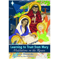 Learning to Trust from Mary: Meditations on the Rosary by John Riccardo