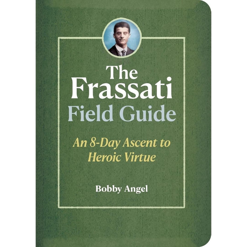 The Frassati Field Guide by Bobby Angel