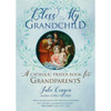 Bless My Grandchild: A Catholic Prayer Book for Grandparents by Julie Cragon