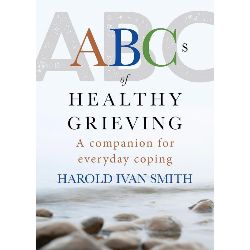 ABCs of Healthy Grieving by Harold Ivan Smith