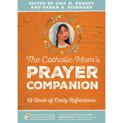The Catholic Mom's Prayer Companion by Lisa Hendey
