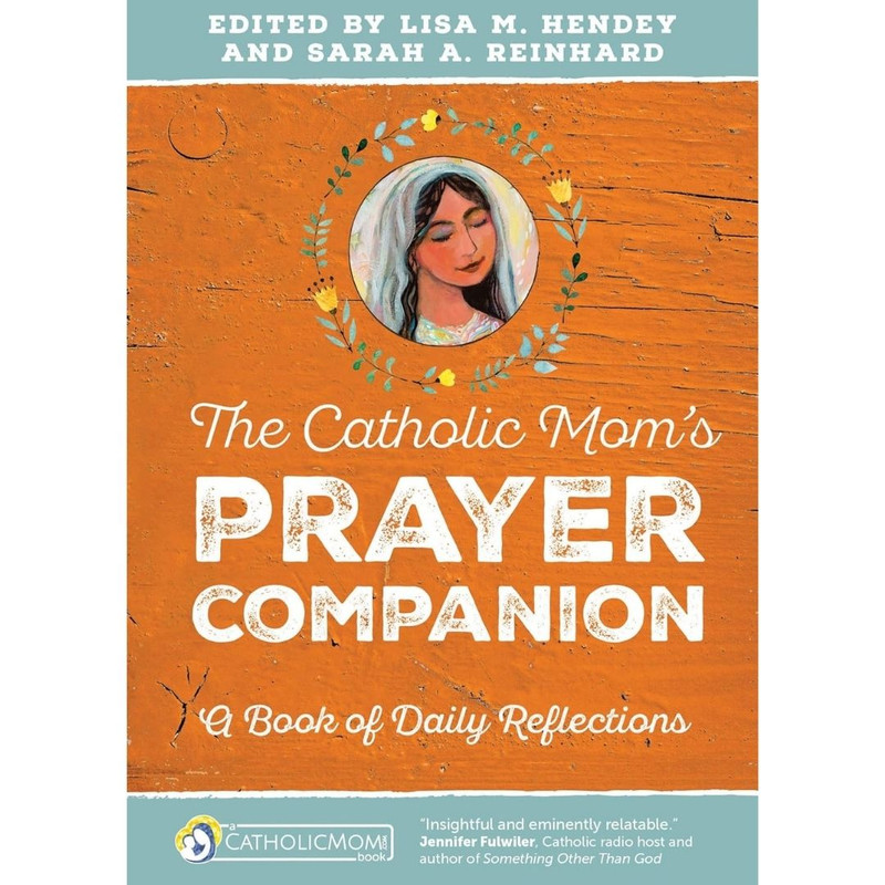 The Catholic Mom's Prayer Companion by Lisa Hendey