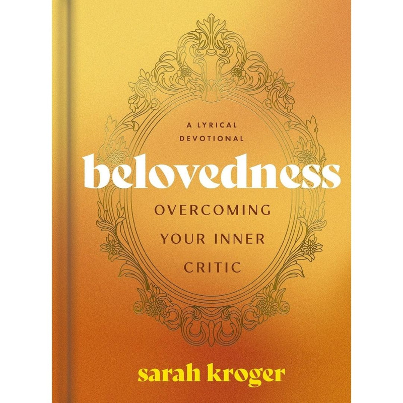 Belovedness: Overcoming Your Inner Critic by Sarah Kroger