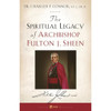 Spiritual Legacy of Archbishop Fulton J. Sheen by Charles P. Connor