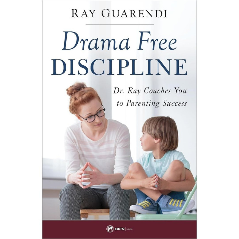 Drama-Free Discipline by Dr. Ray Guarendi