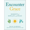 Encounter Grace: Moments of Hope, Joy, and Peace by Becky Eldredge book cover