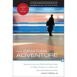 The Ignatian Adventure: Experiencing the Spiritual Exercises of Saint Ignatius in Daily Life by Kevin O'Brien