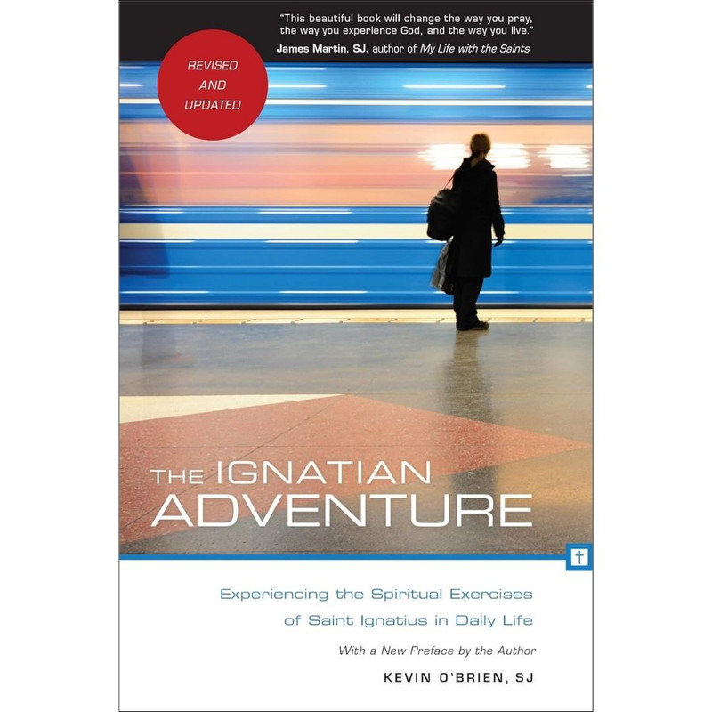 The Ignatian Adventure: Experiencing the Spiritual Exercises of Saint Ignatius in Daily Life by Kevin O'Brien