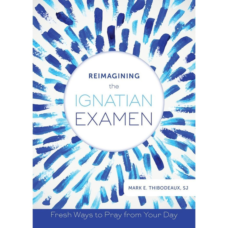 Reimagining the Ignatian Examen by Mark E Thibodeaux book cover