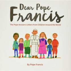 Dear Pope Francis: The Pope Answers Letters from Children Around the World book cover