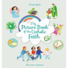 My Picture Book of the Catholic Faith by Maïte Roche