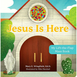 JESUS IS HERE: MY LIFT-THE-FLAP MASS BOOK