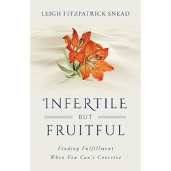 Infertile but Fruitful by Leigh Sneed