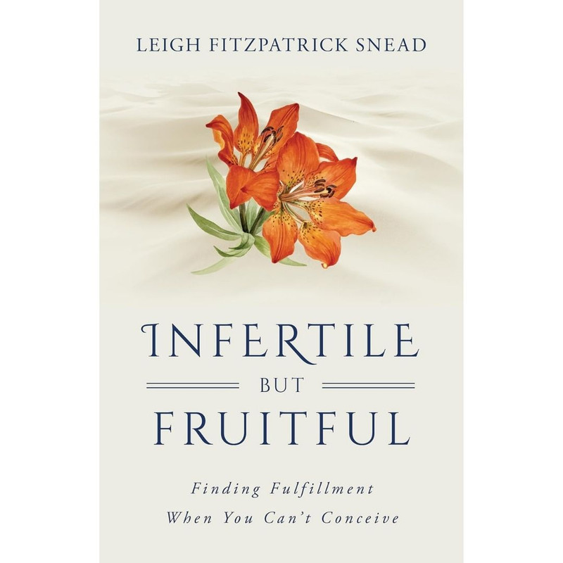 Infertile but Fruitful by Leigh Sneed