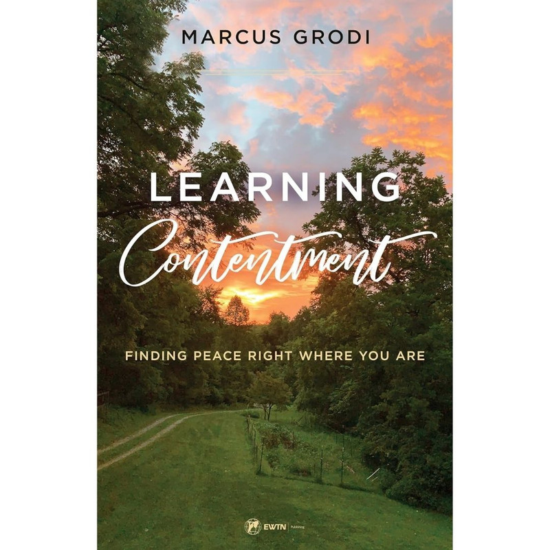 Learning Contentment by Marcus Grodi