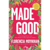 Made Good: Overcoming the Lies That Keep Women at War with Their Bodies by Florencia Moynihan