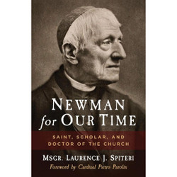 Newman for Our Time: Saint, Scholar, and Doctor of the Church by Lawrence Spiteri