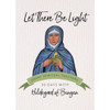Let There Be Light: 30 Days with Hildegard of Bingen