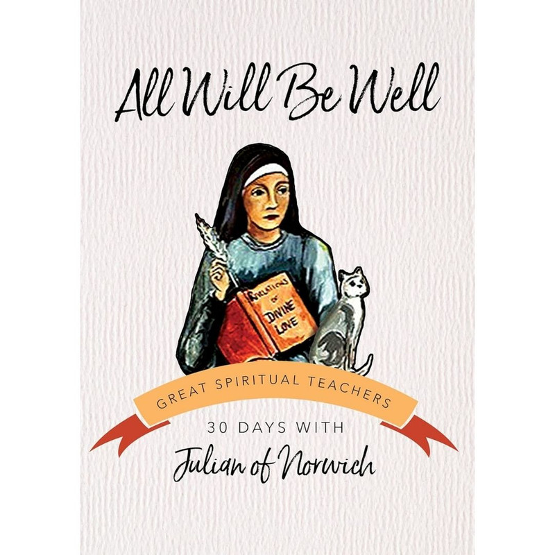 All Will Be Well: 30 Days with Julian of Norwich