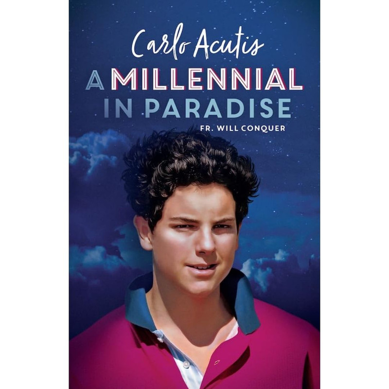 A Millennial in Paradise: Carlo Acutis by Will Conquer