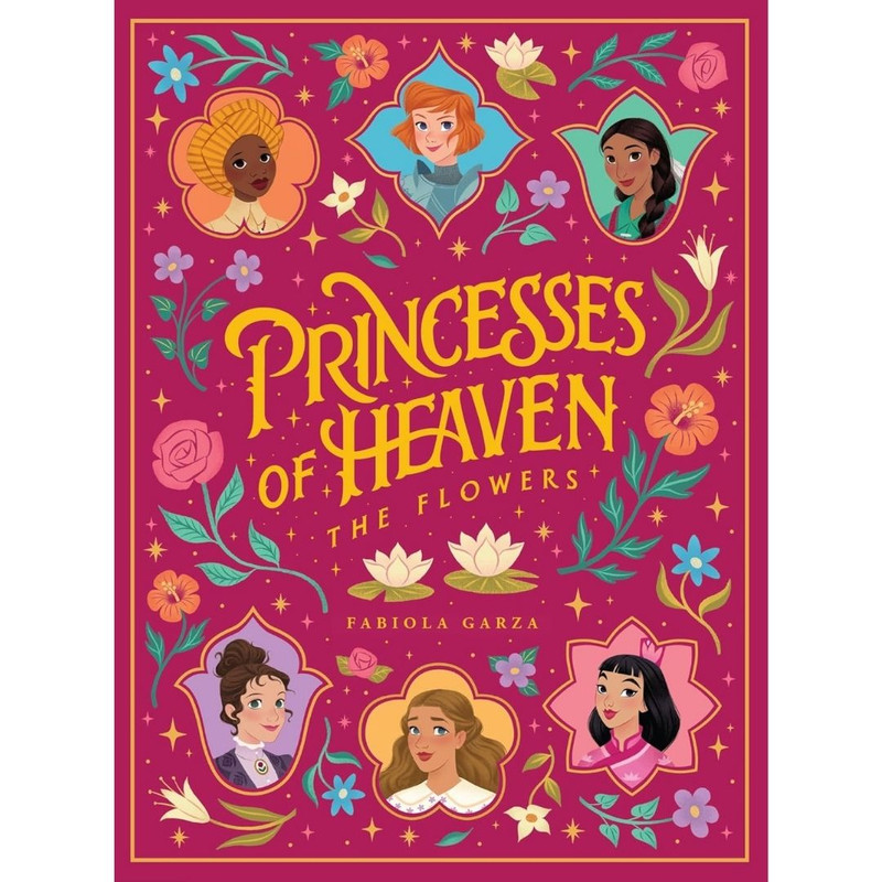Princesses of Heaven: The Flowers by Fabiola Garza