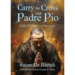 Carry the Cross with Padre Pio: Daily Reflections for Lent