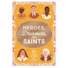 Heroes, Dreamers, and Saints: 365 True Stories of Faith and Courage by  Isabel Muñoz