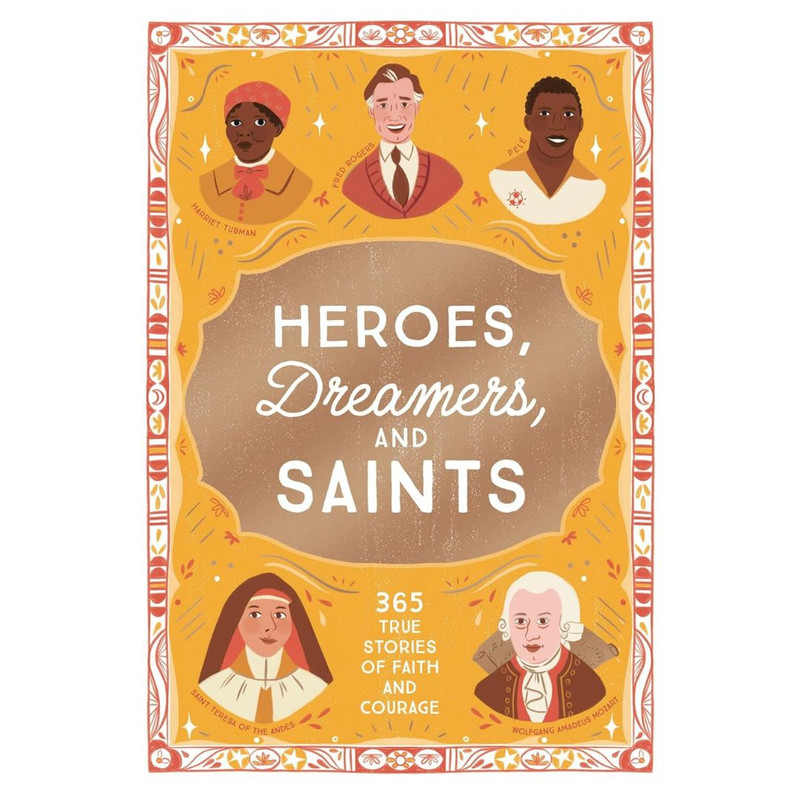 Heroes, Dreamers, and Saints: 365 True Stories of Faith and Courage by  Isabel Muñoz