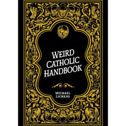Weird Catholic Handbook by Michael J Lichens book cover