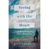 Seeing with the Heart: A Guide to Navigating Life's Adventures by Kevin O'Brien book cover
