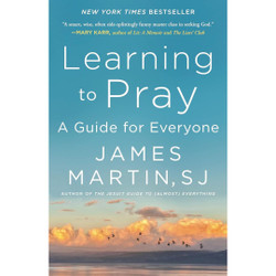 Learning to Pray: A Guide for Everyone by James Martin