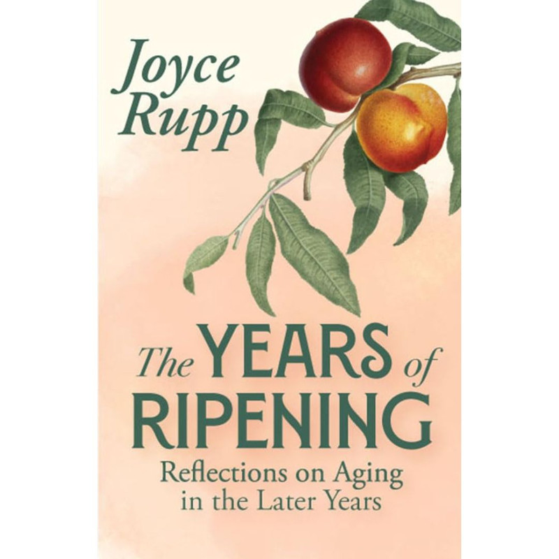 The Years of Ripening: Reflections on Aging in the Later Years by Joyce Rupp book cover 