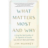 What Matters Most and Why: Living the Spirituality of St. Ignatius of Loyola by Jim Manney book cover