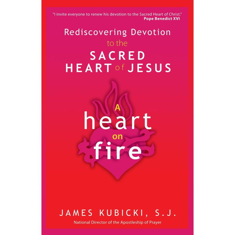 A Heart on Fire: Rediscovering Devotion to the Sacred Heart of Jesus by James Kubicki book cover