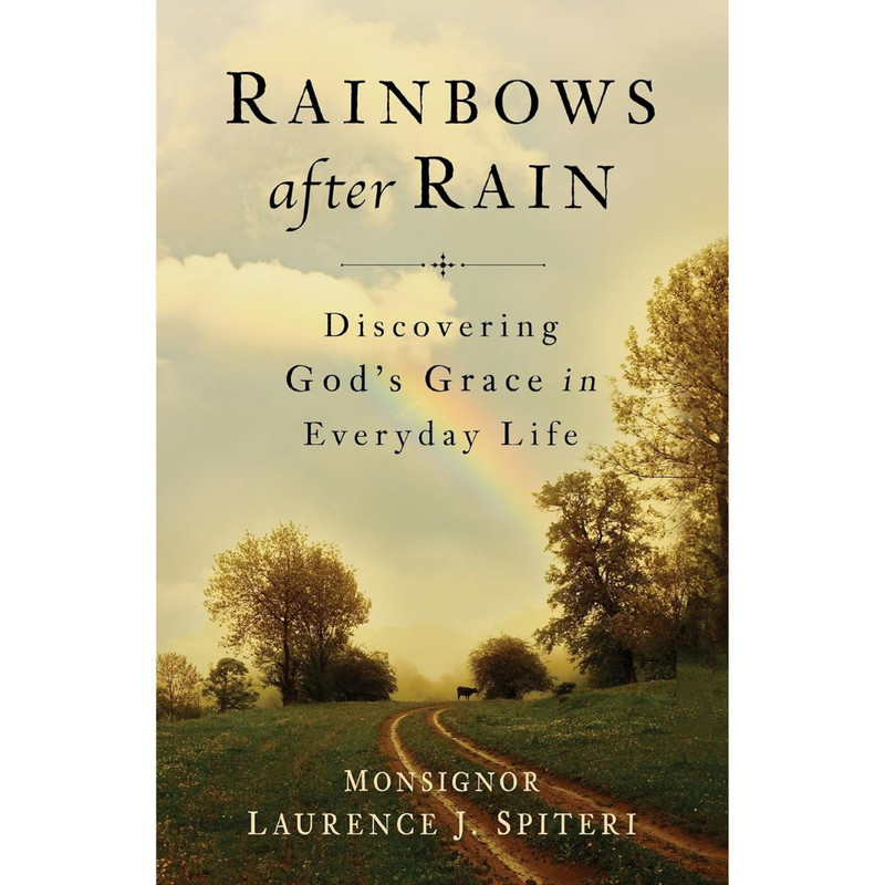 Rainbows After Rain: Discovering God's Grace in Everyday Life by Laurence Spiteri