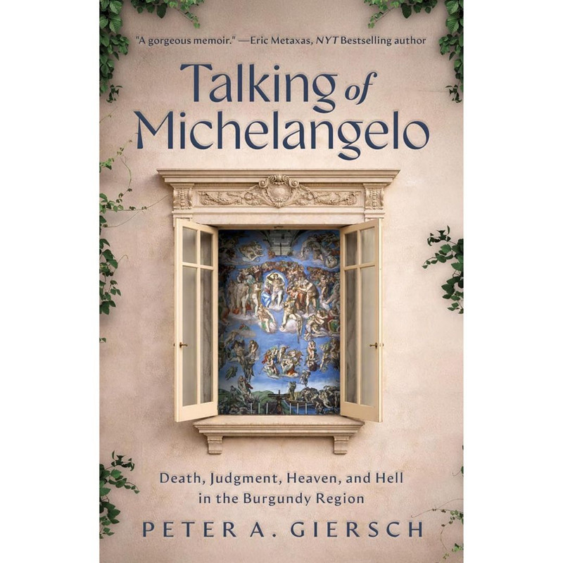 Talking of Michelangelo:  Death, Judgment, Heaven, and Hell in the Burgundy Region by Peter A Giersch