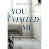 You Visited Me: Grace and Healing in the Modern Medical Center by Robert Collins book cover