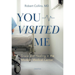 You Visited Me: Grace and Healing in the Modern Medical Center by Robert Collins book cover