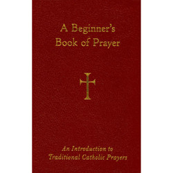 A Beginner's Book of Prayer: An Introduction to Traditional Catholic Prayers by Mr. William G. Storey book cover