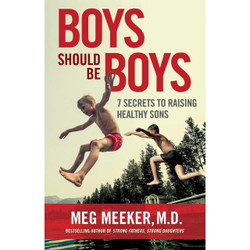 Boys Should Be Boys: 7 Secrets to Raising Healthy Sons by Meg Meeker book cover