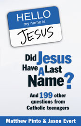 Did Jesus Have a Last Name?  And 199 Other Questions from Catholic Teenagers 