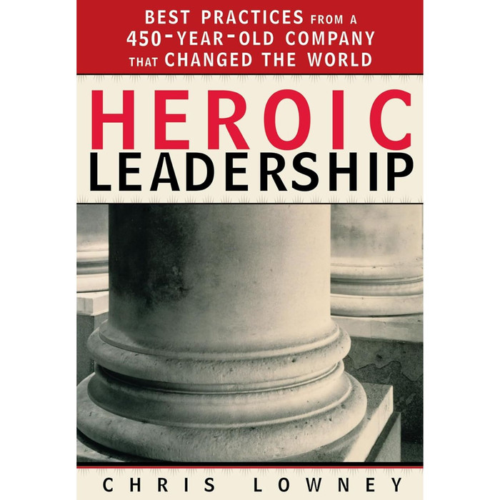 Heroic Leadership: Best Practices from a 450-Year-Old Company That Changed the World by Chris Lowney book cover
