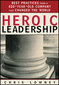 HEROIC LEADERSHIP: Best Practices from a 450-Year-Old Company That Changed the World