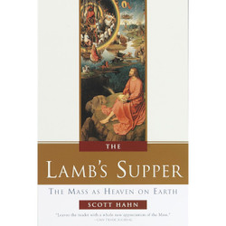 The Lamb's Supper: The Mass as Heaven on Earth by Scott Hahn book cover