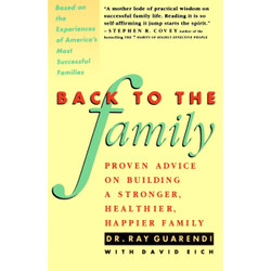 Back to the Family: Proven Advice on Building a Stronger, Healthier, Happier Family by Raymond N. Guarendi book cover