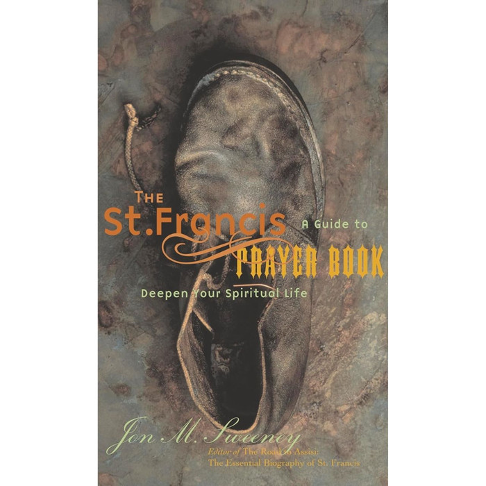 The St. Francis Prayer Book: A Guide to Deepen Your Spiritual Life by Jon M. Sweeney book cover