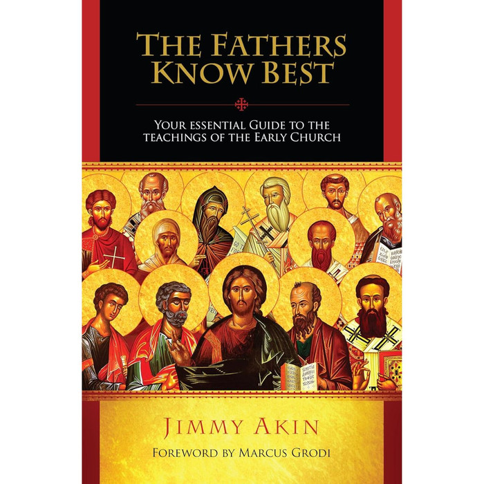 The Fathers Know Best: Your Essential Guide to the Teachings of the Early Church by Jimmy Akin book cover