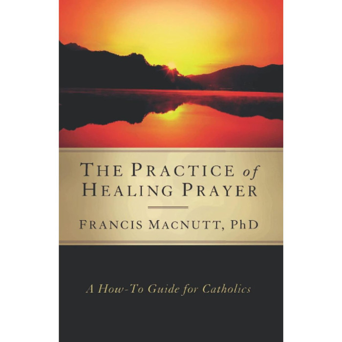 The Practice of Healing Prayer: A How-To Guide for Catholics by Francis MacNutt book cover