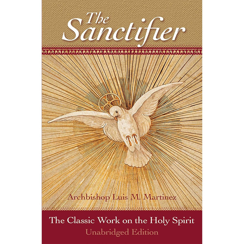 The Sanctifier: The Classic Work on the Holy Spirit by Archbishop Luis Martinez book cover