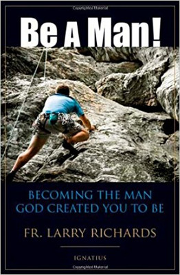 BE A MAN!: Becoming the Man God Created You to Be 